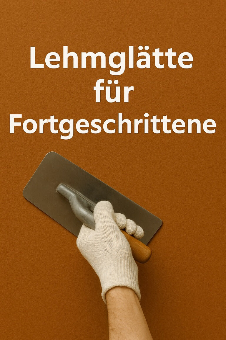Lehmglätte für Fortgeschrittene – Verarbeitung, Gestaltung, Profi-Tipps